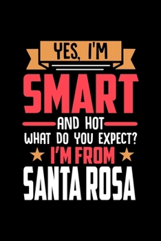 Yes, I'm Smart And Hot What Do You Except I'm From Santa Rosa: Graph Paper Notebook with 120 pages perfect as math book, sketchbook, workbookand gift