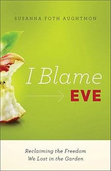 Paperback I Blame Eve: Freedom from Perfectionism, Control Issues, and the Tendency to Listen to Talking Snakes Book