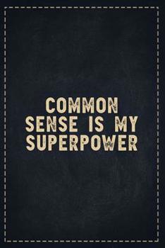 Paperback The Funny Office Gag Gifts: Common Sense Is My Superpower Composition Notebook Lightly Lined Pages Daily Journal Blank Diary Notepad 6x9 Book