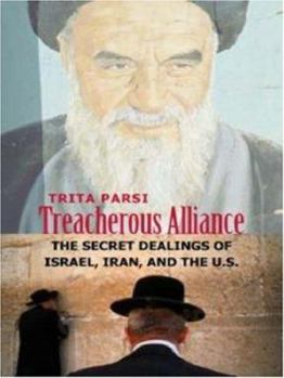 Hardcover Treacherous Alliance: The Secret Dealings of Israel, Iran, and the United States Book