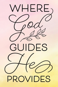 Daily Gratitude Journal: Where God Guides He Provides | Daily and Weekly Reflection | Positive Mindset Notebook | Cultivate Happiness Diary | Women's Faith (Encouraging Quotes and Verses)
