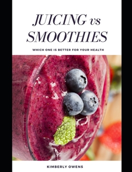 Paperback Juicing vs Smoothies: Which one is better for your health Book
