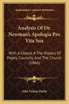 Paperback Analysis Of Dr. Newman's Apologia Pro Vita Sua: With A Glance A The History Of Popes, Councils, And The Church (1866) Book