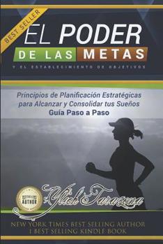 Paperback El Poder de las Metas y el Establecimiento de Objetivos: Principios de planificación estratégicas para alcanzar y consolidar tus sueños paso a paso [Spanish] Book