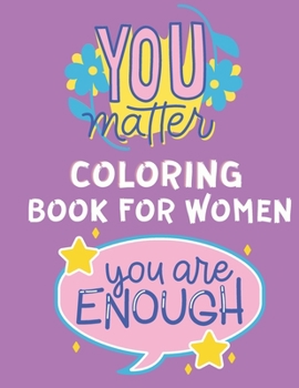 Paperback You Matter Coloring Book for Women: Coloring Book with Quotes - Coloring Book for Young Girls - Anti Stress Coloring Book with Powerful Messages & Pos Book