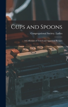 Hardcover Cups and Spoons: A Collection of Tested and Approved Recipes Book