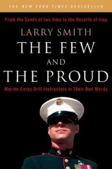 Paperback The Few and the Proud: Marine Corps Drill Instructors in Their Own Words Book