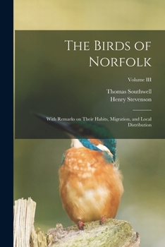 Paperback The Birds of Norfolk: With Remarks on Their Habits, Migration, and Local Distribution; Volume III Book