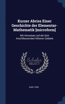 Hardcover Kurzer Abriss Einer Geschichte der Elementar-Mathematik [microform]: Mit Hinweisen auf die Sich Anschliessended Höheren Gebiete Book