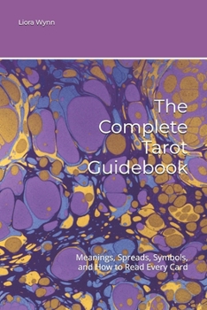 The Complete Tarot Guidebook: Meanings, Spreads, Symbols, and How to Read Every Card