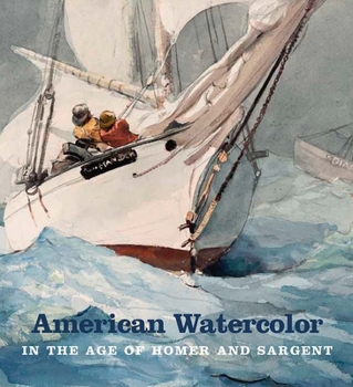 Hardcover American Watercolor in the Age of Homer and Sargent Book