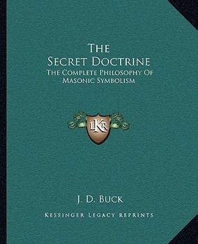 Paperback The Secret Doctrine: The Complete Philosophy Of Masonic Symbolism Book