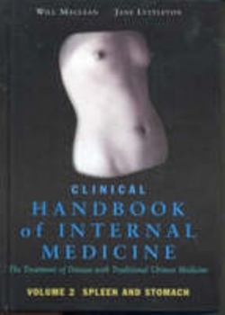 Hardcover Clinical Handbook of Internal Medicine: The Treatment of Disease with Traditional Chinese Medicine: Vol 2: Spleen and Stomach Book