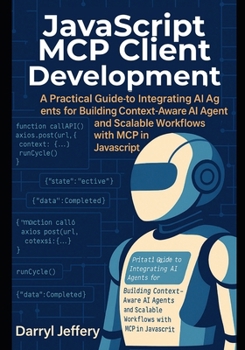 Paperback JavaScript MCP Client Development: A Practical Guide to Integrating AI Agents for Building Context-Aware AI Agents and Scalable Workflows with MCP in Book
