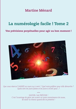 Paperback La numérologie facile ! Tome 2: Vos prévisions perpétuelles pour agir au bon moment ! [French] Book
