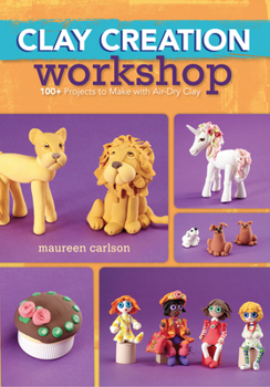 Paperback Clay Creation Workshop: 100+ Projects to Make with Air-Dry Clay Book