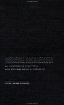 Paperback Medieval Archaeology: Understanding Traditions and Contemporary Approaches Book