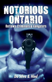 Paperback Notorious Ontario: Outlaws, Criminals & Gangsters Book