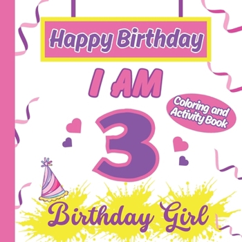 Paperback I am 3 Happy Birthday Activity/Coloring Book For Girl-Happy Birthday Activity/Coloring Book For Girl Book