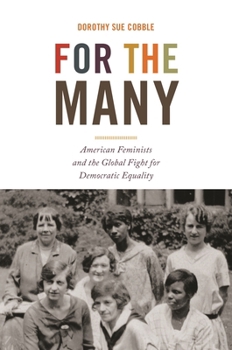 Paperback For the Many: American Feminists and the Global Fight for Democratic Equality Book