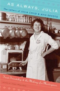 Hardcover As Always, Julia: The Letters of Julia Child and Avis DeVoto: Food, Friendship, and the Making of a Masterpiece Book