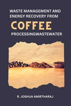 Paperback Waste Management and Energy Recovery From Coffee Processing Wastewater Book