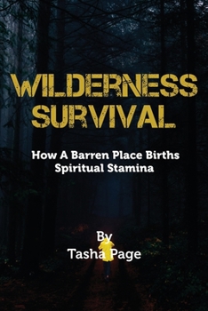 Paperback Wilderness Survival: How A Barren Place Births Spiritual Stamina Book