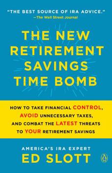 Unknown Binding The New Retirement Savings Time Bomb: How to Take Financial Control, Avoid Unnecessary Taxes, and Combat the Latest Threats to Your Retirement Savings Book