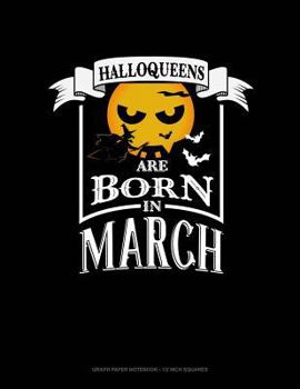 Paperback Halloqueens Are Born in March: Graph Paper Notebook - 1/2 Inch Squares Book