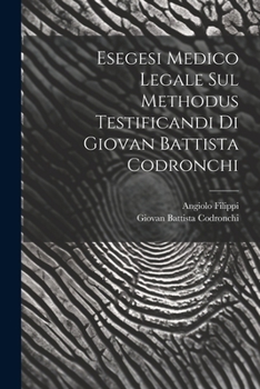 Paperback Esegesi Medico Legale Sul Methodus Testificandi Di Giovan Battista Codronchi [Italian] Book