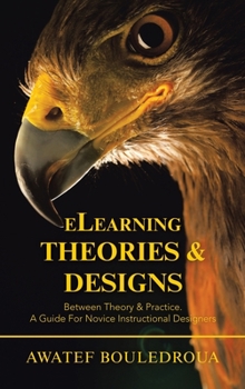 Hardcover Elearning Theories & Designs: Between Theory & Practice. a Guide for Novice Instructional Designers Book