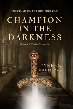 Champion in the Darkness - Book #1 of the Champion Trilogy