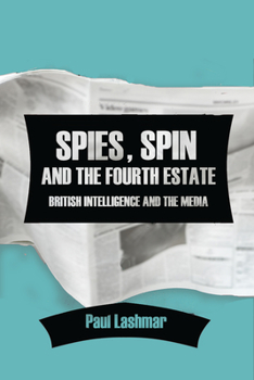 Paperback Spies, Spin and the Fourth Estate: British Intelligence and the Media Book