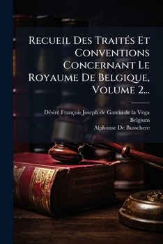 Paperback Recueil Des TraitÃ(c)s Et Conventions Concernant Le Royaume De Belgique, Volume 2... [French] Book