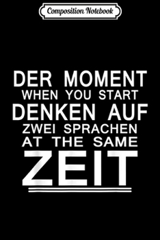 Composition Notebook: Der Moment When You Start Denken Auf Zwei Funny s Journal/Notebook Blank Lined Ruled 6x9 100 Pages
