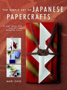 Hardcover The Simple Art of Japanese Papercrafts: 35 Gift Ideas for Step-By-Step Oriental Style Book