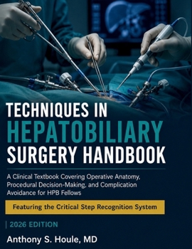 Paperback Techniques in Hepatobiliary Surgery Handbook: A Clinical Textbook Covering Operative Anatomy, Procedural Decision-Making, and Complication Avoidance f Book