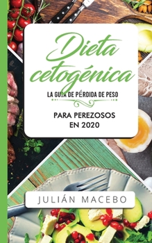 Paperback Dieta cetogénica - La guía de pérdida de peso para perezosos en 2020: Descubre la manera fácil de quemar grasa con la dieta cetogénica baja en carbohi [Spanish] Book