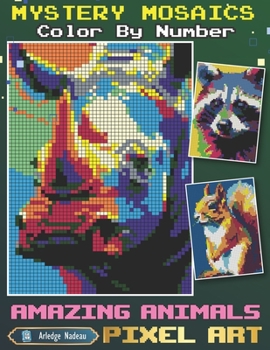 Mystery Mosaics Color By Number Amazing Animals: Pixel Art Activity Adult Coloring Book with Rabbit, Turtle, Shark, Bird and Many More for Relaxation and Stress Relief