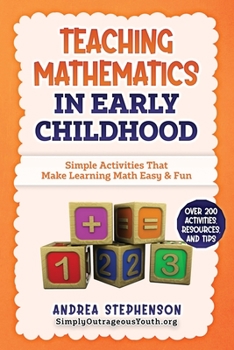 Paperback Teaching Mathematics In Early Childhood: Simple Activities That Make Learning Math Easy & Fun Book