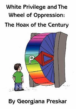 Hardcover White Privilege and The Wheel of Oppression: The Hoax of the Century Book