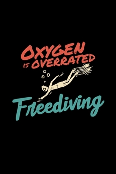 Oxygen is overrated Freediving: 6x9 freediving | grid | squared paper | notebook | notes