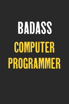 Badass Computer programmer Notebook : Funny Custom Job Lined Notebooks 6 x 9 100 Pages Personal Journal Gift For Him Her Personalized Sketchbook Gifts ... Lined Gift Notebooks For Computer program