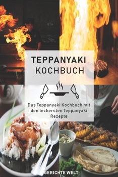 Paperback Teppanyaki Kochbuch: Das Teppanyaki Kochbuch mit den leckersten Teppanyaki Rezepte [German] Book