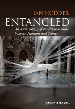 Hardcover Entangled: An Archaeology of the Relationships Between Humans and Things Book