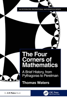 Paperback The Four Corners of Mathematics: A Brief History, from Pythagoras to Perelman Book