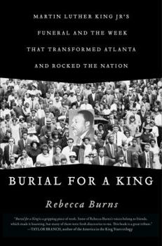 Hardcover Burial for a King: Martin Luther King Jr.'s Funeral and the Week That Transformed Atlanta and Rocked the Nation Book