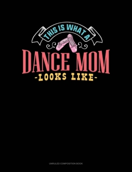 Paperback This Is What A Dance Mom Looks Like: Unruled Composition Book