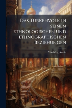 Paperback Das Türkenvolk in seinen ethnologischen und ethnographischen Beziehungen [German] Book