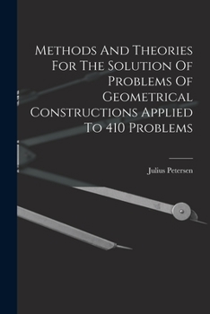 Paperback Methods And Theories For The Solution Of Problems Of Geometrical Constructions Applied To 410 Problems Book